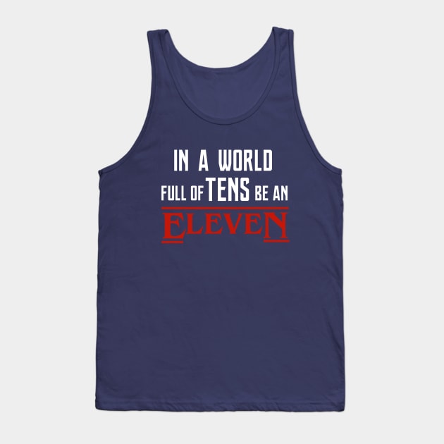 Stranger Things - in a world full of tens be an ELEVEN Tank Top by meunir